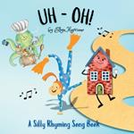 Uh-Oh!: A Silly Rhyming Song Book