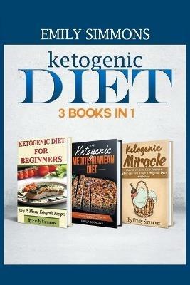 Ketogenic Diet 3 BOOKS IN 1: The Complete Healthy And Delicious Recipes Cookbook Box Set - Emily Simmons - cover