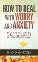 How to Deal With Worry and Anxiety - Raymond McGee - cover
