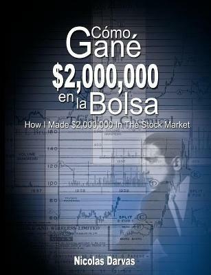 Como Gane $2,000,000 En La Bolsa / How I Made $2,000,000 in the Stock Market - Nicolas Darvas - cover