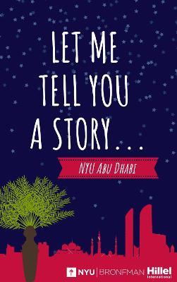 Let Me Tell You a Story...: NYU Abu Dhabi - NYU Abu Dhabi Students - cover