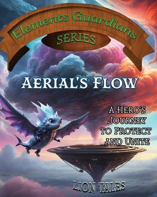 Aerial's Flow: A Hero's Journey to Protect and Unite - Lion Tales - cover
