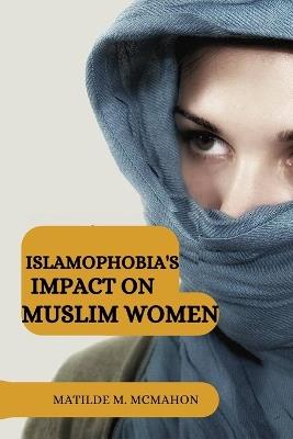 Islamophobia's impact on Muslim women - Matilde M McMahon - cover