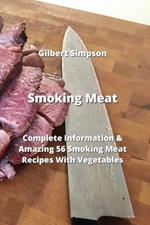 Smoking Meat: Complete Information & Amazing 56 Smoking Meat Recipes With Vegetables