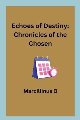 Echoes of Destiny: Chronicles of the Chosen - Marcillinus O - cover