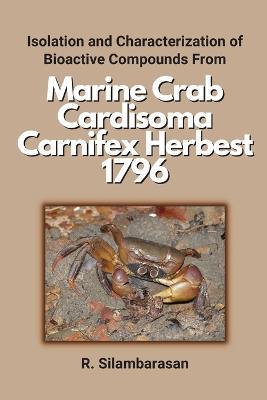 Isolation and Characterization of Bioactive Compounds From Marine Crab Cardisoma Carnifex Herbest 1796 - R Silambarasan - cover