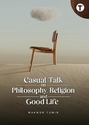 Casual Talk on Philosophy, Religion and Good Life - Makmor Tumin - cover