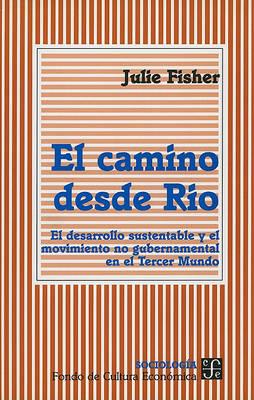 El Camino Desde Rio: El Desarrollo Sustentable y el Movimiento No Gubernamental en el Tercer Mundo - Julie Fisher - cover