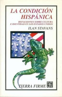 La Condicion Hispanica: Reflexiones Sobre Cultura e Identidad en los Estados Unidos - Ilan Stavans - cover