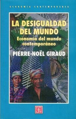 La Desigualdad del Mundo: Economia del Mundo Contemporneo - Pierre-Noel Giraud - cover