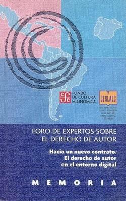 Memoria: Foro de Expertos Sobre el Derecho de Autor: Hacia un Nuevo Contrato. El Derecho de Autor en el Entorno Digital - cover