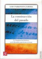 La Construccion del Pasado: La Imaginacion Historica en la Literatura Americana Reciente