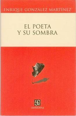 El Poeta y su Sombra - Enrique Gonzalez Martinez - cover