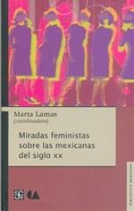 Miradas Feministas Sobre Las Mexicanas del Siglo XX