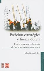 Posicion Estrategica y Fuerza Obrera: Hacia una Nueva Historia de los Movimientos Obreros