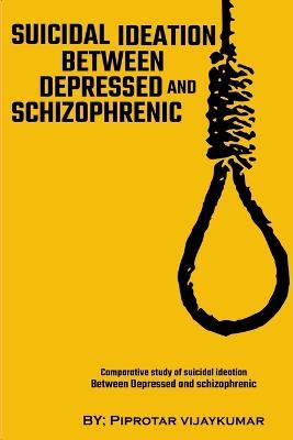 Comparative Study Of Suicidal Ideation Between Depressed And Schizophrenic - Piprotar Vijaykumar - cover