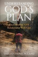 Understanding God's Plan: Re-evaluating Your Relationship With God - Tabitha Henton Lamb - cover