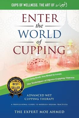 World of Cupping: Advanced Cupping Therapy: A Professional Guide to Modern Hijama Practices - Moe Ahmed - cover