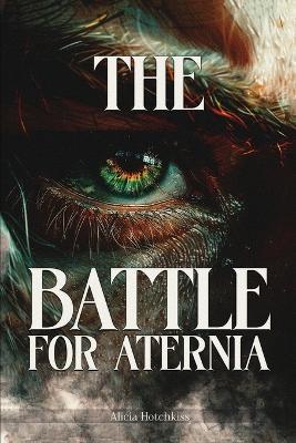 The Battle for Aternia - Alicia Hotchkiss - cover