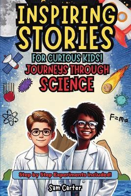 Inspiring Stories for Curious Kids: Journeys through Science - Sam Carter - cover