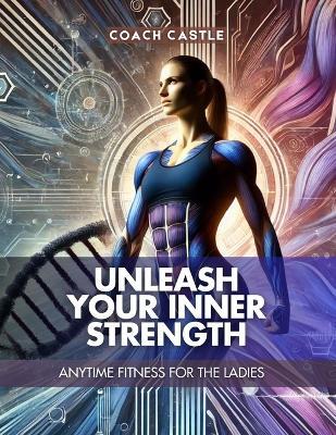 Unleash Your Inner Strength: Anytime Fitness for the Ladies - Coach Castle - cover