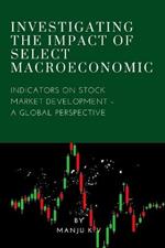 Investigating the Impact of Select Macroeconomic Indicators on Stock Market Development - A Global Perspective