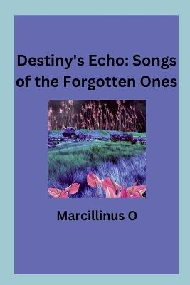 Destiny's Echo: Songs of the Forgotten Ones - Marcillinus O - cover