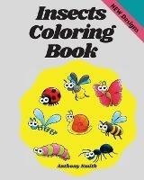 Insects Coloring Book: Wonderful Coloring Pages of Bugs, Arachnids, Grasshopper, Bee, Spider, Mosquitoe, Insects etc... - Anthony Smith - cover