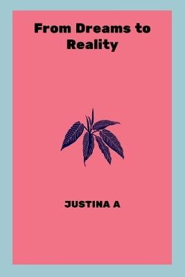 From Dreams to Reality - Justina A - cover