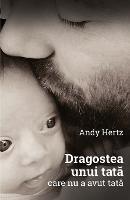 Dragostea unui tata care nu a avut tata - Andy Hertz - cover