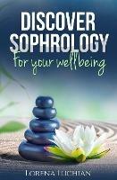 Discover SOPHROLOGY for your wellbeing: The study of human consciousness in harmony