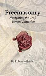 Freemasonry: Navigating the Craft Beyond Initiation
