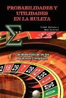 Probabilidades Y Utilidades En La Ruleta: Las Matematicas de las Apuestas Complejas - Catalin Barboianu,Raul Guerrero - cover