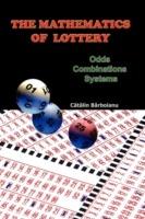 The Mathematics of Lottery: Odds, Combinations, Systems - Catalin Barboianu - cover