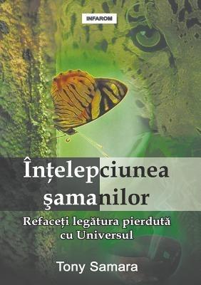 Intelepciunea Samanilor: Refaceti Legatura Pierduta Cu Universul - Tony Samara - cover