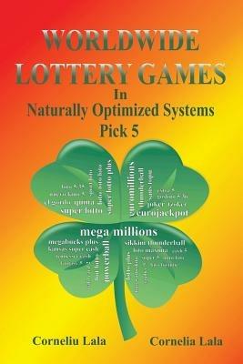 WORLDWIDE LOTTERY GAMES In Naturally Optimized Systems: Pick 5 - Corneliu Lala,Cornelia Lala - cover