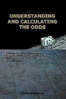 Understanding and Calculating the Odds: Probability Theory Basics and Calculus Guide for Beginners, with Applications in Games of Chance and Everyday Life - Catalin Barboianu - cover