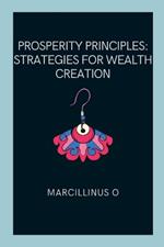 Prosperity Principles: Strategies for Wealth Creation