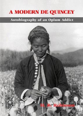 Modern De Quincey, A: Autobiography Of An Opium Addict - H.R. Robinson - cover