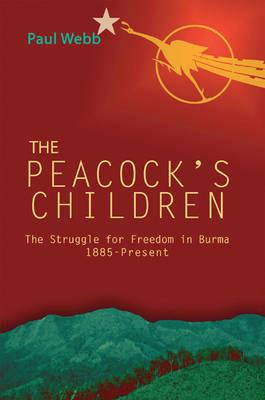 Peacock's Children, The: Burma Protests 1885 - Present - Paul Webb - cover