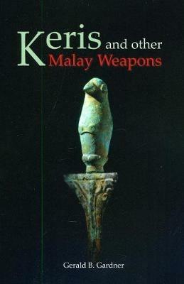 Keris And Other Malay Weapons - Gerald B. Gardner - cover
