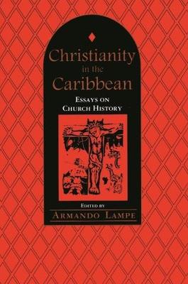 Christianity in the Caribbean: Essays on Church History: Essays on Church History - cover