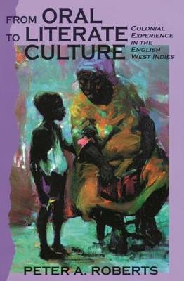 From Oral to Literate Culture: The Colonial Experience in the British West Indies - cover