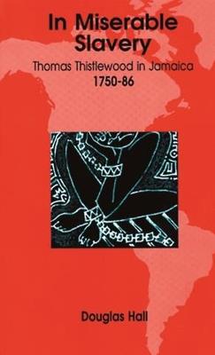 In Miserable Slavery: Thomas Thistlewood in Jamaica, 1750-86 - Douglas Hall - cover