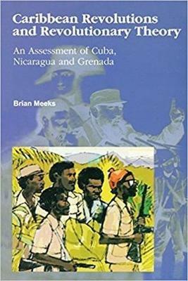 Caribbean Revolutions and Revolutionary Theory: An Assessment of Cuba, Nicaragua and Grenada - Brian Meeks - cover
