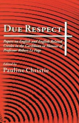 Due Respect: Papers on English and English-Related Creole in the Caribbean in Honour of Professor Robert Le Page - cover