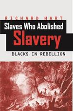 Slaves Who Abolished Slavery: Blacks in Rebellion
