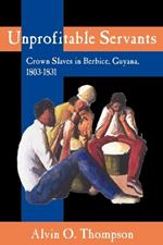 Unprofitable Servants: Crown Slaves in Berbice, Guyana, 1803-1831