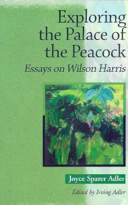 Exploring the Palace of the Peacock: Essays on Wilson Harris - cover