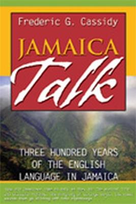 Jamaica Talk: Three Hundred Years of the English Language in Jamaica - cover